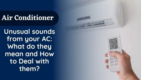 Unusual sounds from your AC What do they mean and How to Deal with them