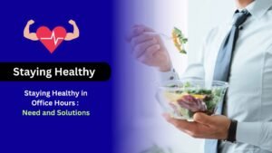 Staying Healthy in Office Hours : Need and Solutions