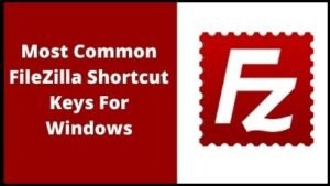 30+ FileZilla Shortcut Keys List For Windows Download in PDF & Excel