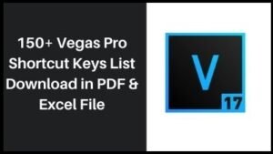 150+ Vegas Pro Shortcut Keys List Download in PDF & Excel Format