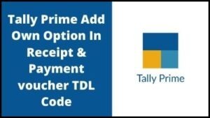 Tally Prime Add own Option In Payment & Receipt Voucher TDL Code