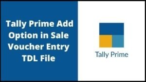 Tally Prime Add Option In Sale Voucher Entry TDL Code