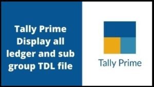 Tally Prime Display all Ledger and Sub Groups TDL File