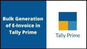 Bulk Generation of E-Invoice in Tally Prime
