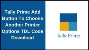 Tally Prime Add Button To Choose Another Printer Options TDL Code
