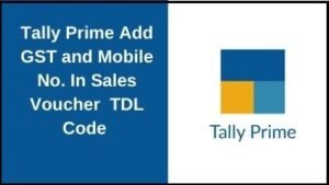 Tally Prime Add GST and Mobile Number In Sales Voucher TDL Code