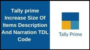 Tally Prime Increase Size Of Items Description And Narration TDL Code