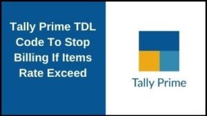 Tally Prime TDL Code To Stop Billing If Items Rate Exceed