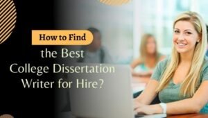 How to Find the Best College Dissertation Writer for Hire?