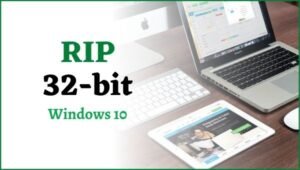 RIP 32-bit Windows 10 as Microsoft Refrain itself from Offering it to PC Manufacturers