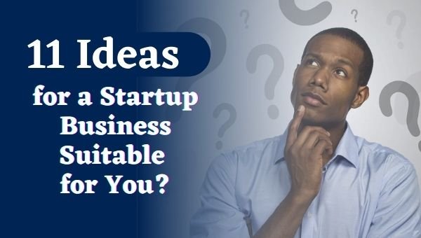 11 Best Ideas for a Startup Business Suitable for You