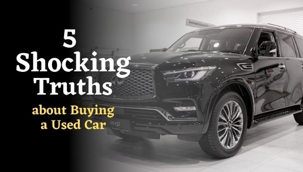 5 Shocking Truths about Buying a Used Car