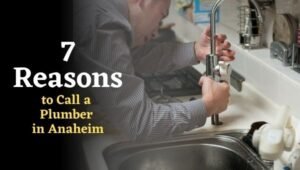 7 Reasons to Call a Plumber in Anaheim