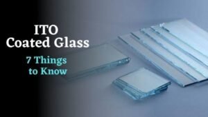 7 Things to Know about ITO Coated Glass