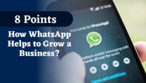 (8 Points) What are the ways does WhatsApp helps a Business to Progress?