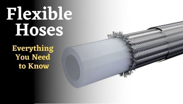Everything You Need to Know About Flexible Hoses