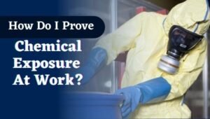 How Do I Prove Chemical Exposure At Work?