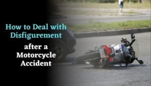 How to Deal with Disfigurement after a Motorcycle Accident