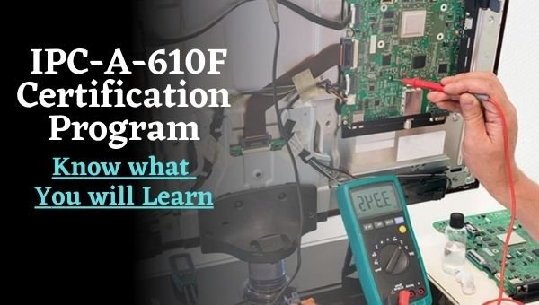 Know what you will learn from IPC-A-610F 10+ Important Topics to Go Through