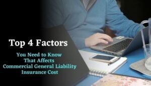 Top 4 Factors You Need to Know That Affects Commercial General Liability Insurance Cost