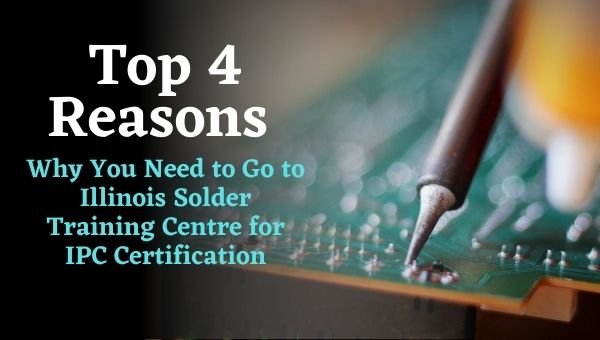 Why You Need to Go to Illinois Solder Training Centre for IPC Certification
