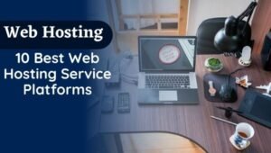 10 Best Web Hosting Service Platforms