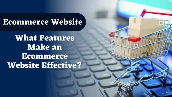 What Features Make an Ecommerce Website Effective