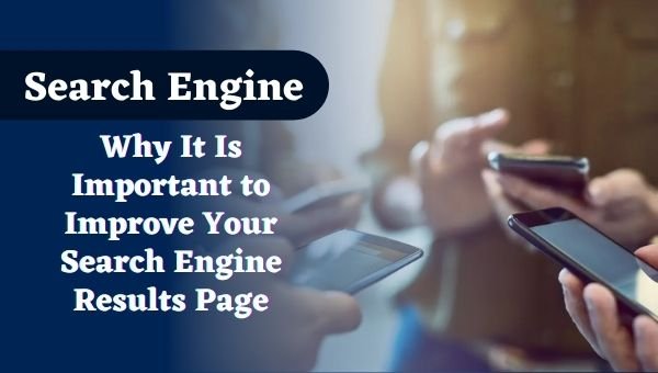Why It Is Important to Improve Your Search Engine Results Page