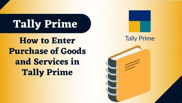 How to Enter Purchase of Goods and Services in Tally Prime