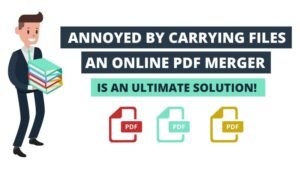 Annoyed By Carrying Files? Online PDF Merger is The Ultimate Solution