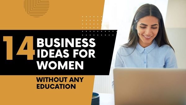 14 Business ideas for Women without any Education