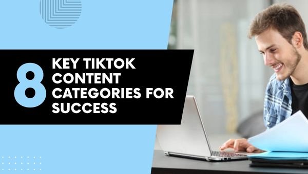 8 Key TikTok Content Categories For Success