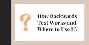 How Backwards Text Works and Where to Use It?