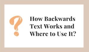 How Backwards Text Works and Where to Use It?