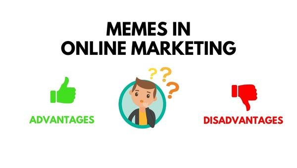 Advantages And Disadvantages Of Using Memes In Online Marketing