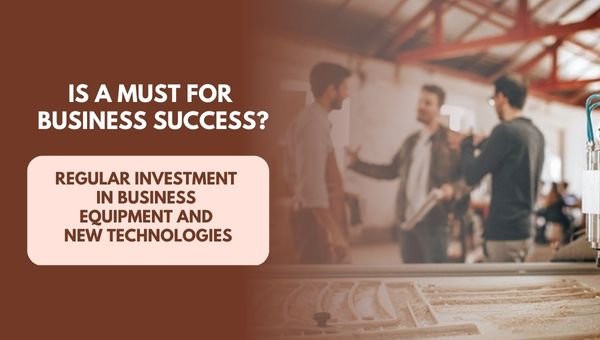 Regular Investment in Business Equipment and New Technologies