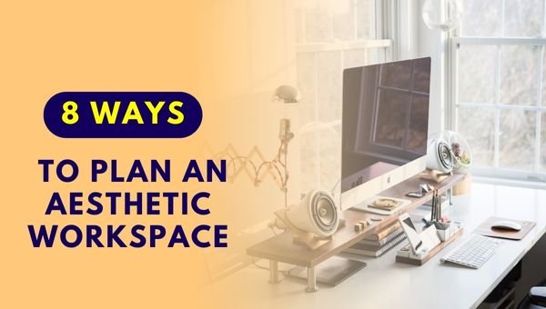 How To Plan An Aesthetic Workspace