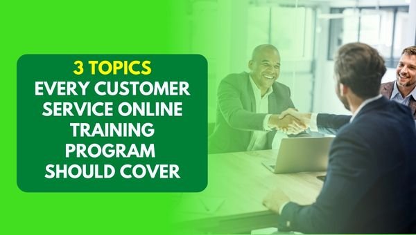 3 Topics Every Customer Service Online Training Program Should Cover