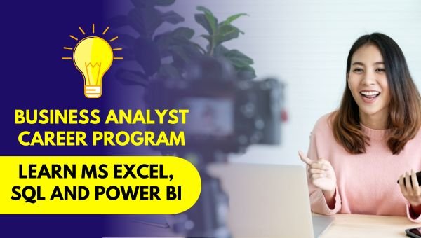 Business Analyst Career Program Learn MS Excel, SQL and Power BI