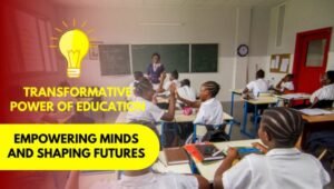 The Transformative Power of Education: Empowering Minds and Shaping Futures
