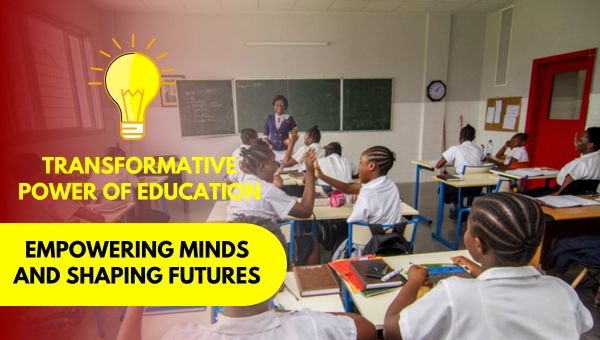 The Transformative Power of Education Empowering Minds and Shaping Futures