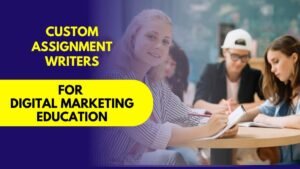 Custom Assignment Writers for Digital Marketing Education