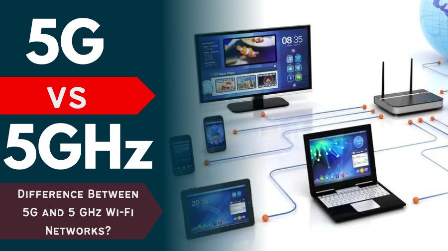 What Is The Difference Between 5G And 5 GHz Wi Fi Networks 