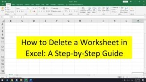 How to Delete a Worksheet in Excel: A Step-by-Step Guide
