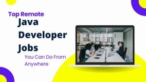 Top Remote Java Developer Jobs You Can Do From Anywhere