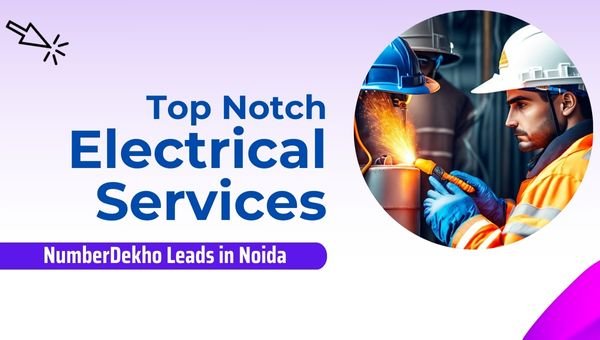 Top Notch Electrical Services NumberDekho Leads in Noida