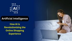 How AI is Revolutionizing the Online Shopping Experience