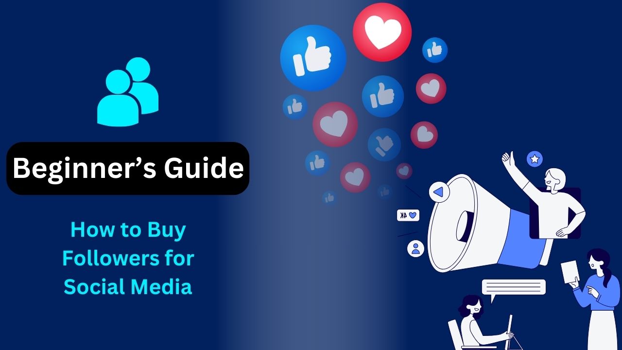 A Beginner’s Guide to Buying Followers for Social Media