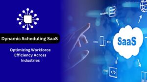 Dynamic Scheduling SaaS: Optimizing Workforce Efficiency Across Industries
