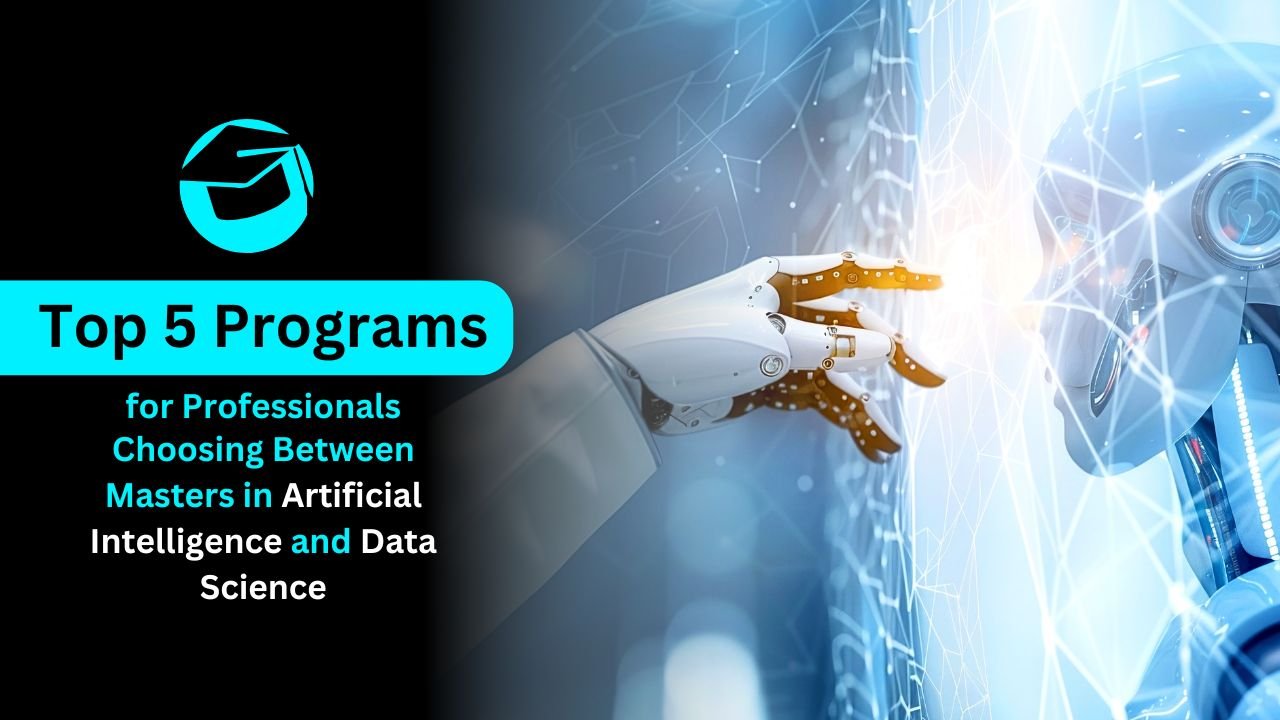Top 5 Programs for Professionals Choosing - Masters in Artificial Intelligence and Data Science